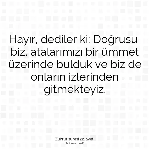 Ayetbul | Kuran Mealleri | Quran | Zuhruf suresi 22. ayet