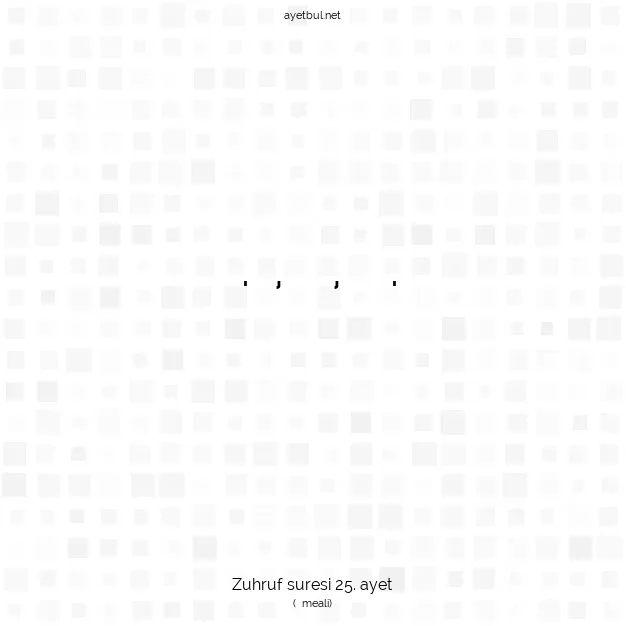 Ayetbul | Kuran Mealleri | Quran | Zuhruf suresi 25. ayet