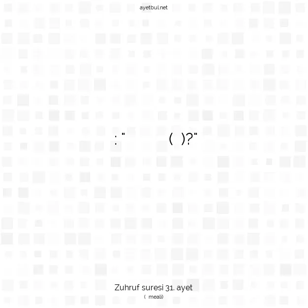 Ayetbul | Kuran Mealleri | Quran | Zuhruf suresi 31. ayet