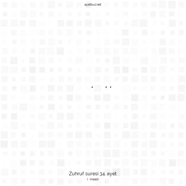 Ayetbul | Kuran Mealleri | Quran | Zuhruf suresi 34. ayet