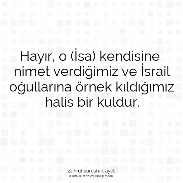 Ayetbul | Kuran Mealleri | Quran | Zuhruf suresi 59. ayet