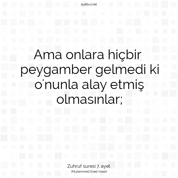 Ayetbul | Kuran Mealleri | Quran | Zuhruf suresi 7. ayet