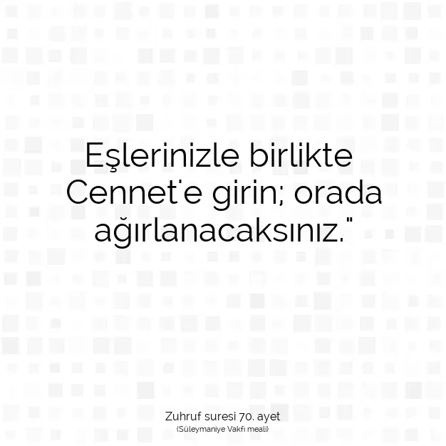Ayetbul | Kuran Mealleri | Quran | Zuhruf suresi 70. ayet