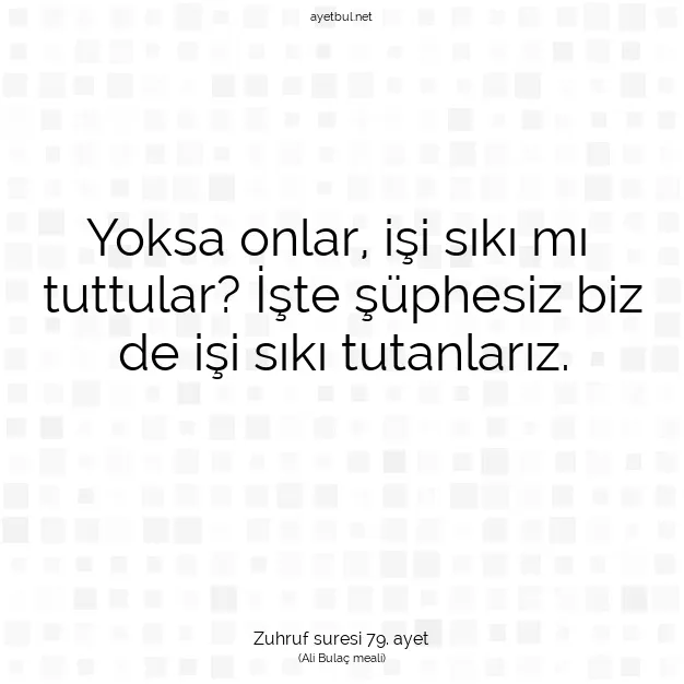 Ayetbul | Kuran Mealleri | Quran | Zuhruf suresi 79. ayet
