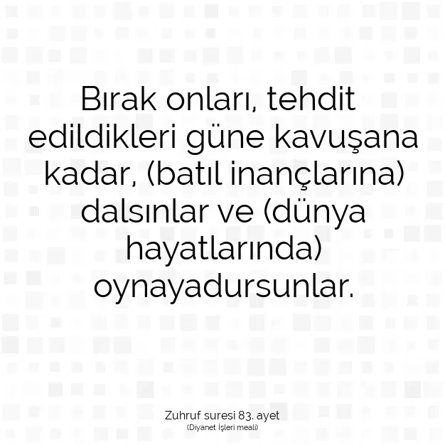 Ayetbul | Kuran Mealleri | Quran | Zuhruf suresi 83. ayet