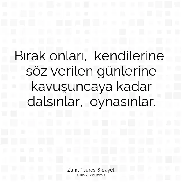 Ayetbul | Kuran Mealleri | Quran | Zuhruf suresi 83. ayet