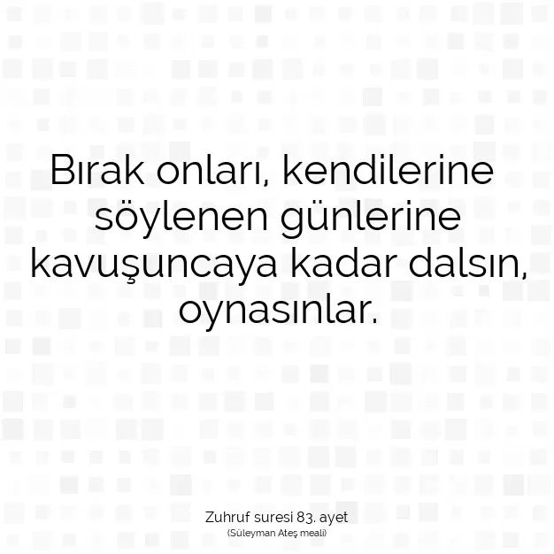 Ayetbul | Kuran Mealleri | Quran | Zuhruf suresi 83. ayet