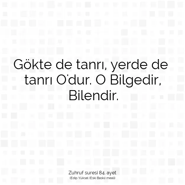 Ayetbul | Kuran Mealleri | Quran | Zuhruf suresi 84. ayet