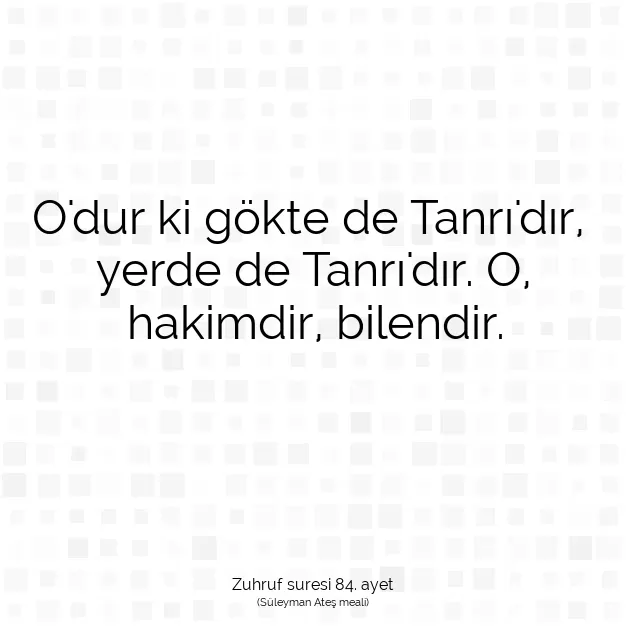 Ayetbul | Kuran Mealleri | Quran | Zuhruf suresi 84. ayet
