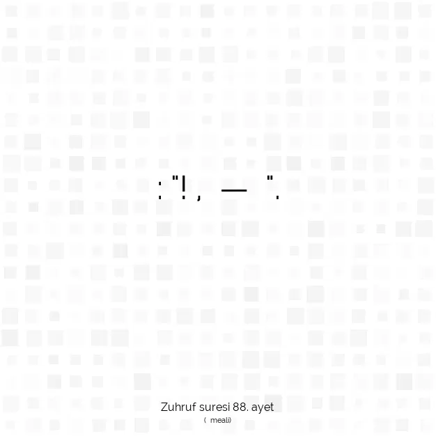 Ayetbul | Kuran Mealleri | Quran | Zuhruf suresi 88. ayet