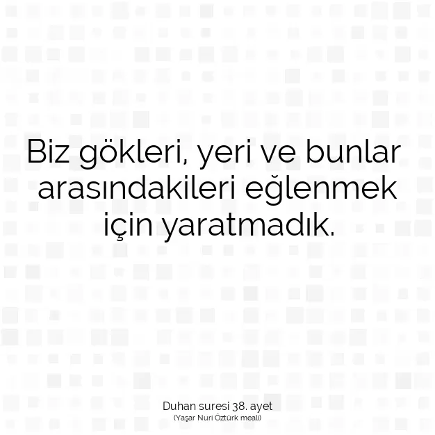 Ayetbul | Kuran Mealleri | Quran | Duhan suresi 38. ayet
