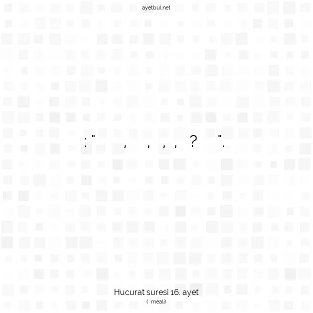 Ayetbul | Kuran Mealleri | Quran | Hucurat suresi 16. ayet