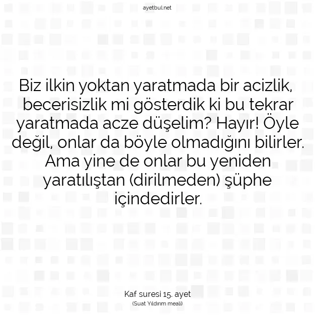 Ayetbul | Kuran Mealleri | Quran | Kaf suresi 15. ayet