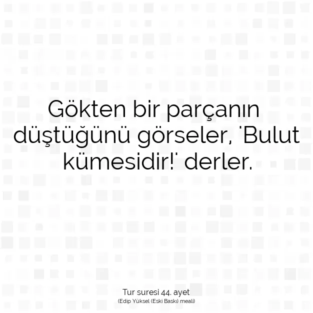 Ayetbul | Kuran Mealleri | Quran | Tur suresi 44. ayet