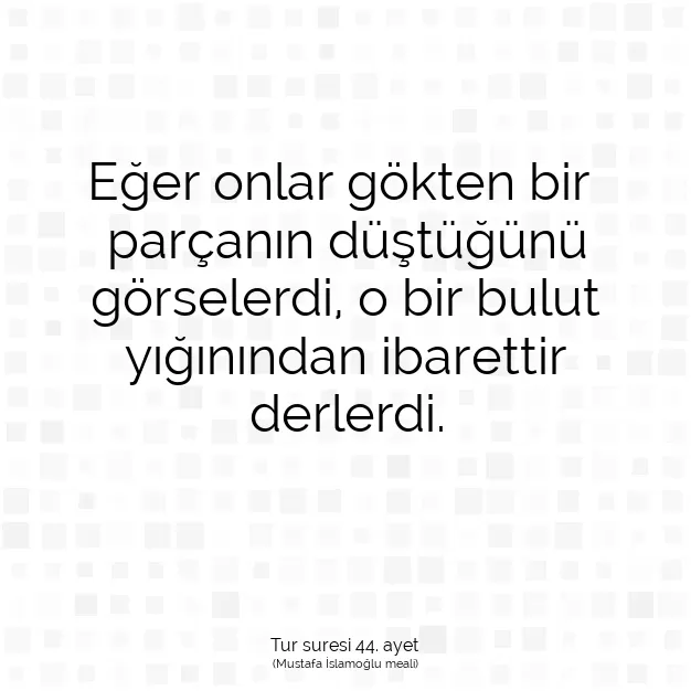 Ayetbul | Kuran Mealleri | Quran | Tur suresi 44. ayet