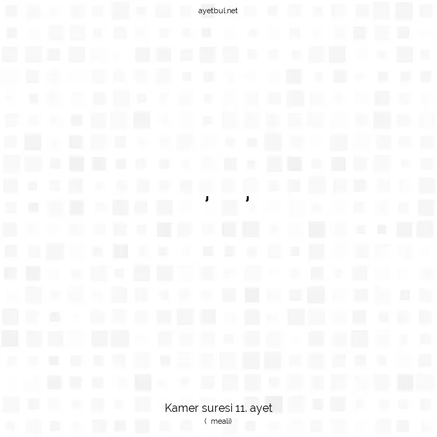 Ayetbul | Kuran Mealleri | Quran | Kamer suresi 11. ayet