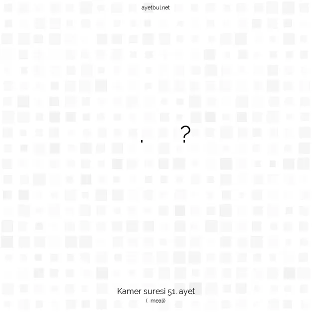Ayetbul | Kuran Mealleri | Quran | Kamer suresi 51. ayet