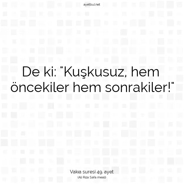 Ayetbul | Kuran Mealleri | Quran | Vakıa suresi 49. ayet