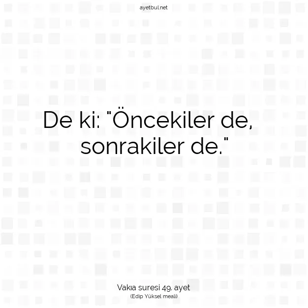 Ayetbul | Kuran Mealleri | Quran | Vakıa suresi 49. ayet