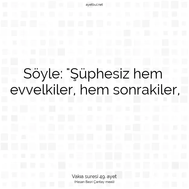Ayetbul | Kuran Mealleri | Quran | Vakıa suresi 49. ayet