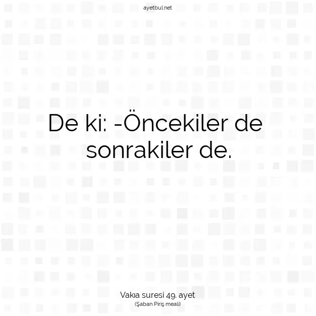 Ayetbul | Kuran Mealleri | Quran | Vakıa suresi 49. ayet