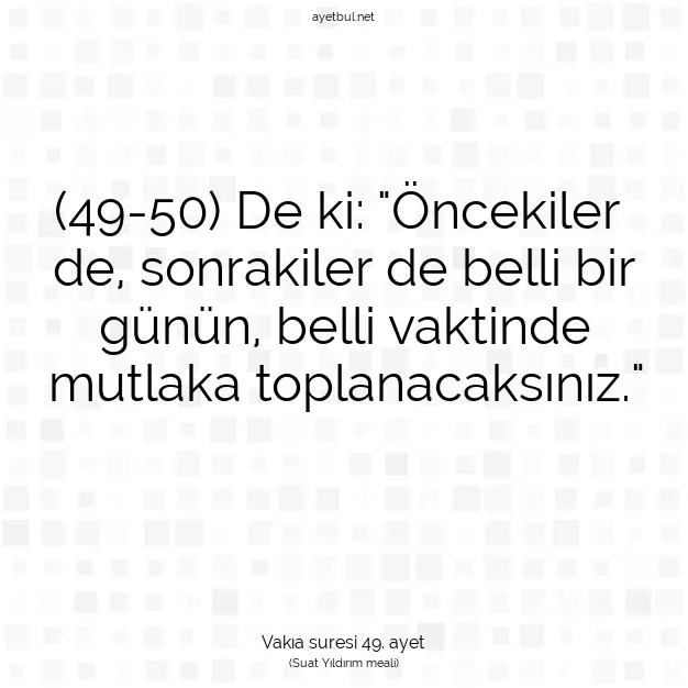 Ayetbul | Kuran Mealleri | Quran | Vakıa suresi 49. ayet