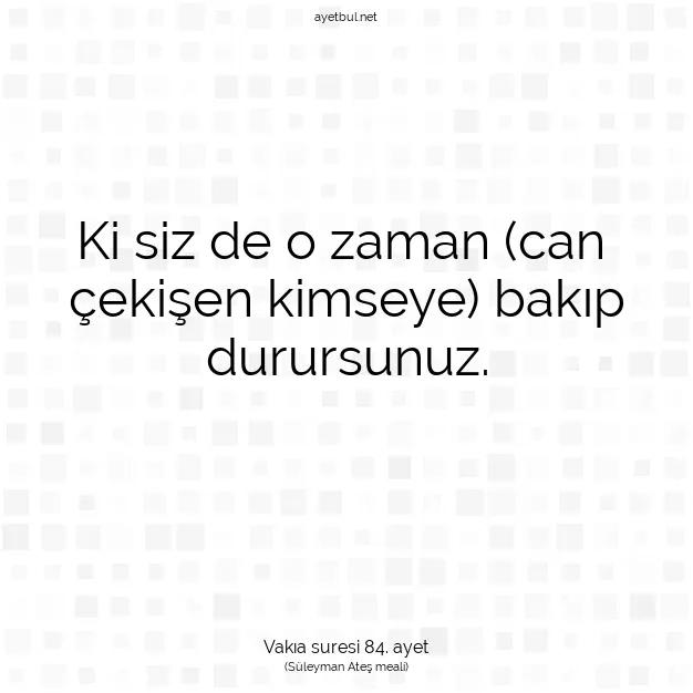 Ayetbul | Kuran Mealleri | Quran | Vakıa suresi 84. ayet