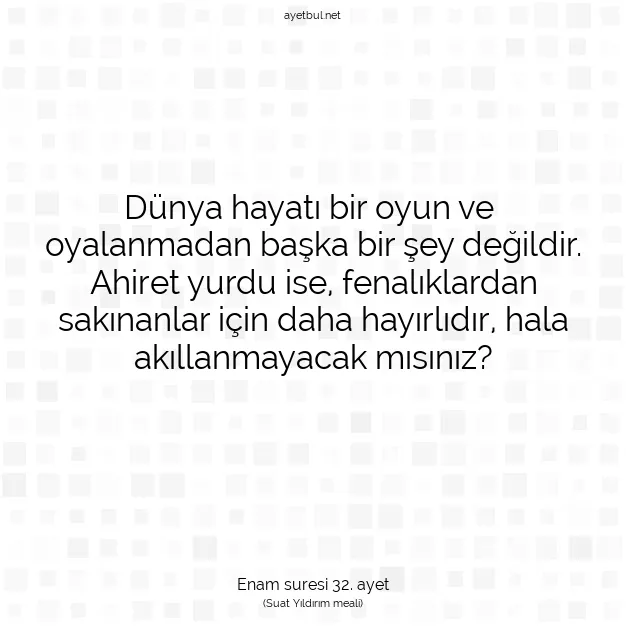 Ayetbul | Kuran Mealleri | Quran | Enam suresi 32. ayet