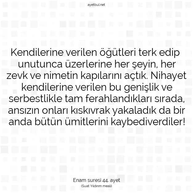Ayetbul | Kuran Mealleri | Quran | Enam suresi 44. ayet