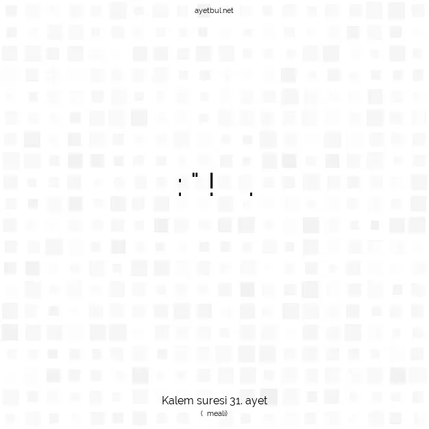 Ayetbul | Kuran Mealleri | Quran | Kalem suresi 31. ayet