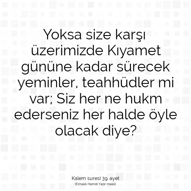 Ayetbul | Kuran Mealleri | Quran | Kalem suresi 39. ayet