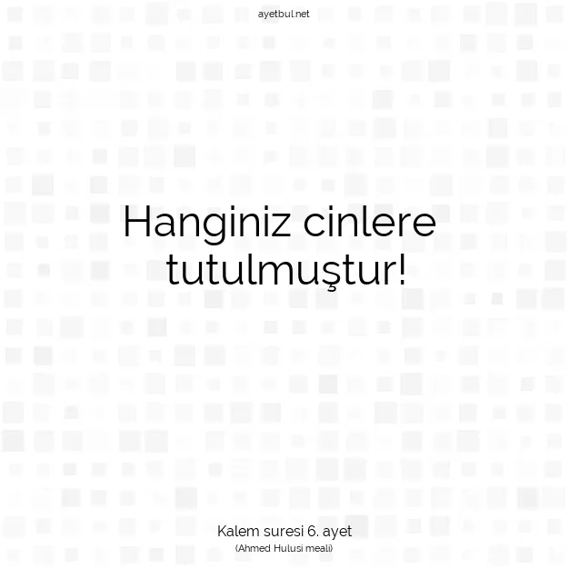 Ayetbul | Kuran Mealleri | Quran | Kalem suresi 6. ayet