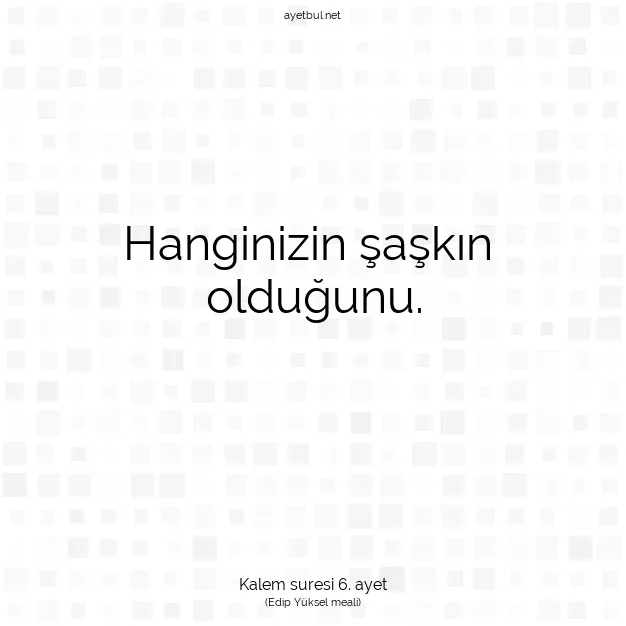 Ayetbul | Kuran Mealleri | Quran | Kalem suresi 6. ayet