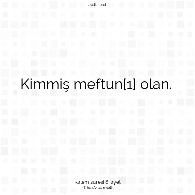 Ayetbul | Kuran Mealleri | Quran | Kalem suresi 6. ayet