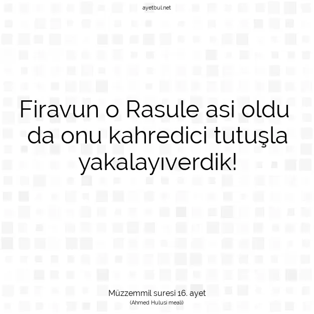 Ayetbul | Kuran Mealleri | Quran | Müzzemmil suresi 16. ayet