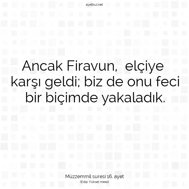 Ayetbul | Kuran Mealleri | Quran | Müzzemmil suresi 16. ayet