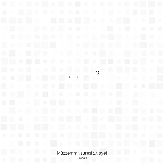Ayetbul | Kuran Mealleri | Quran | Müzzemmil suresi 17. ayet