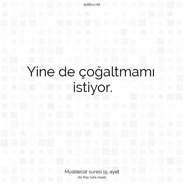 Ayetbul | Kuran Mealleri | Quran | Müddessir suresi 15. ayet