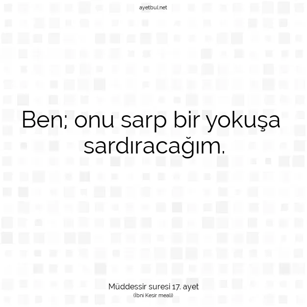 Ayetbul | Kuran Mealleri | Quran | Müddessir suresi 17. ayet
