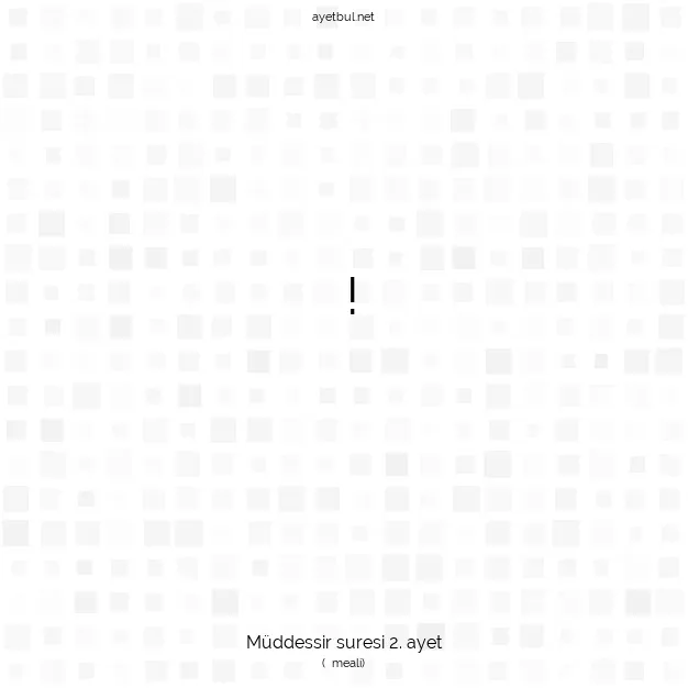 Ayetbul | Kuran Mealleri | Quran | Müddessir suresi 2. ayet