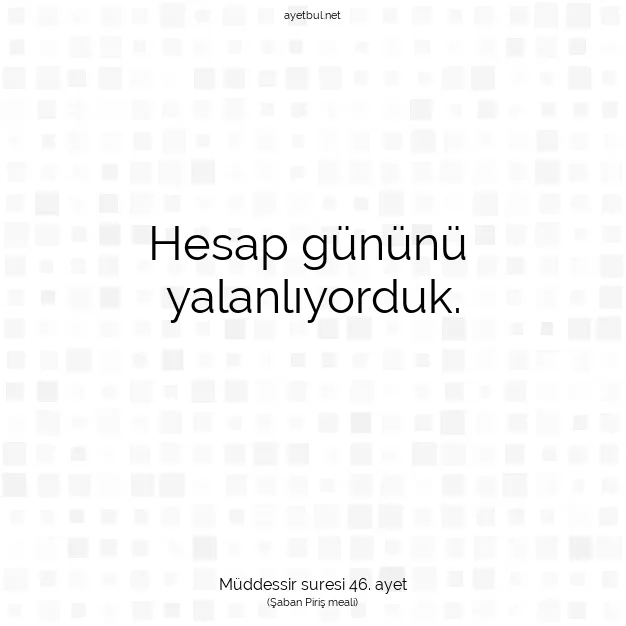 Ayetbul | Kuran Mealleri | Quran | Müddessir suresi 46. ayet