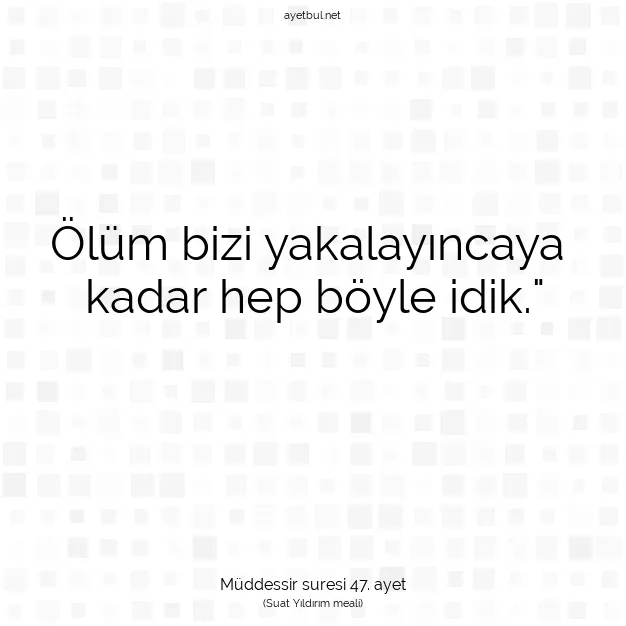 Ayetbul | Kuran Mealleri | Quran | Müddessir suresi 47. ayet