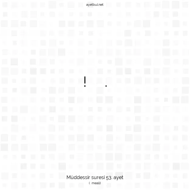 Ayetbul | Kuran Mealleri | Quran | Müddessir suresi 53. ayet