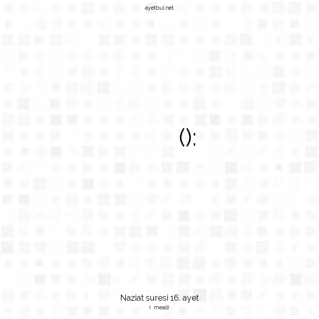 Ayetbul | Kuran Mealleri | Quran | Naziat suresi 16. ayet