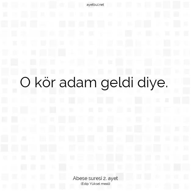 Ayetbul | Kuran Mealleri | Quran | Abese suresi 2. ayet