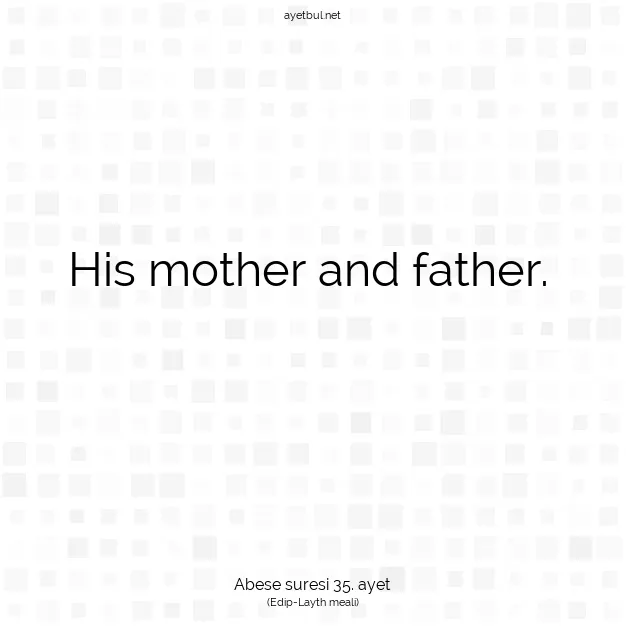 Ayetbul | Kuran Mealleri | Quran | Abese suresi 35. ayet