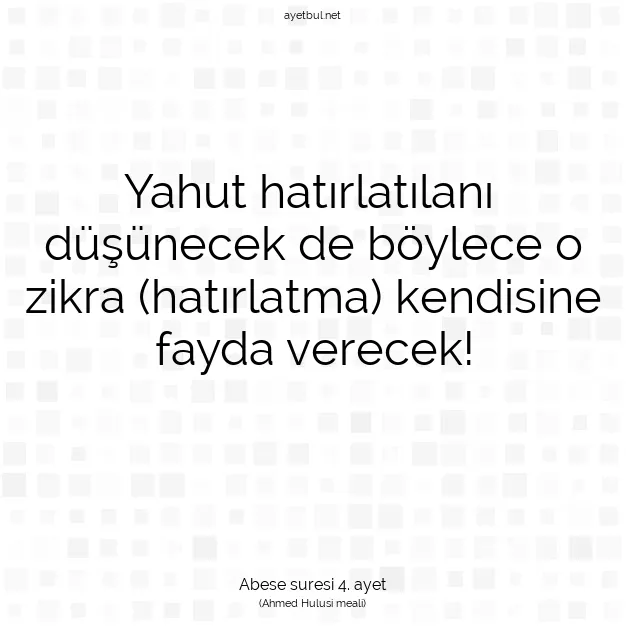 Ayetbul | Kuran Mealleri | Quran | Abese suresi 4. ayet