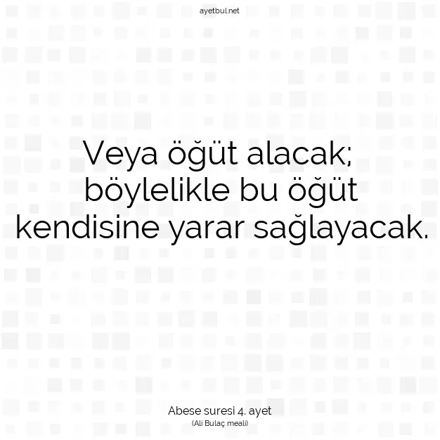 Ayetbul | Kuran Mealleri | Quran | Abese suresi 4. ayet