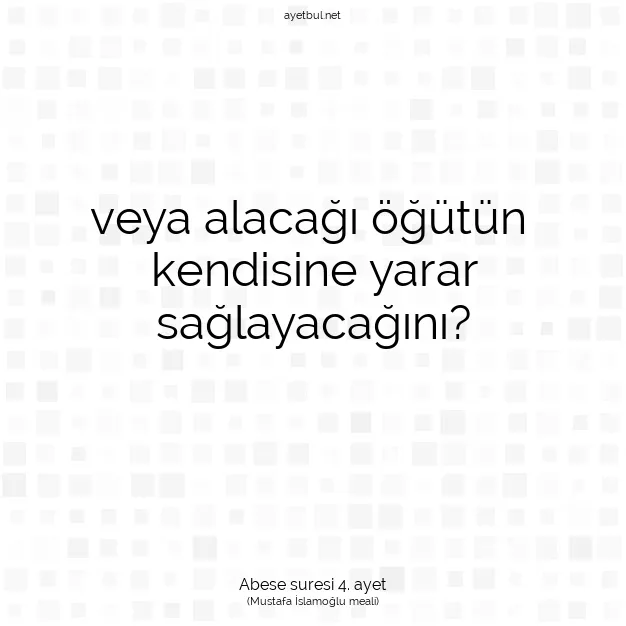 Ayetbul | Kuran Mealleri | Quran | Abese suresi 4. ayet