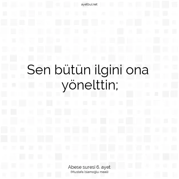 Ayetbul | Kuran Mealleri | Quran | Abese suresi 6. ayet